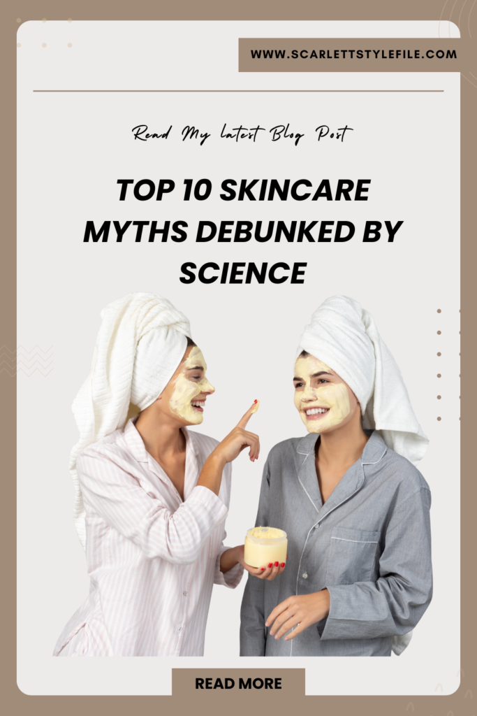 top 10 Skincare Myths Debunked by Science