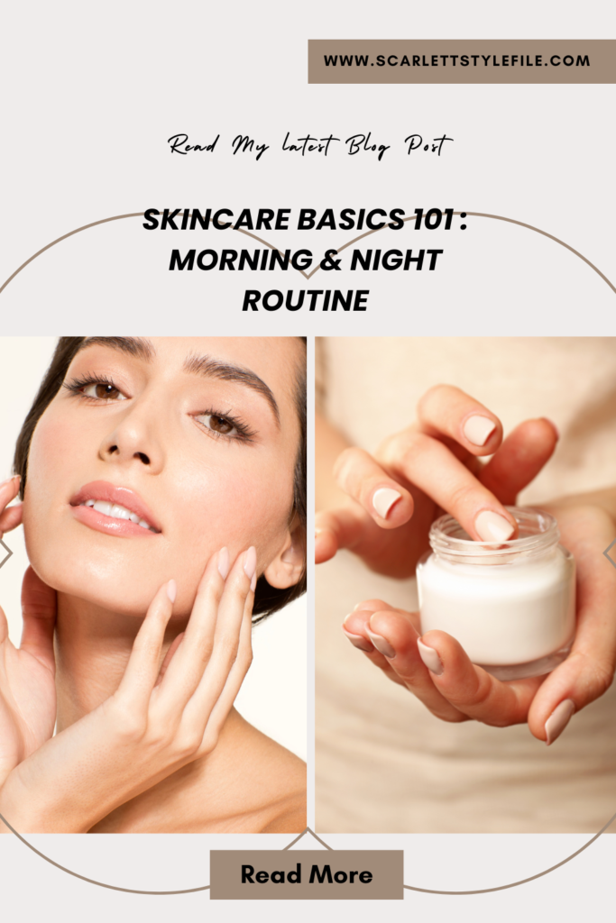 Skincare Basics 101 : Morning & Night Routine